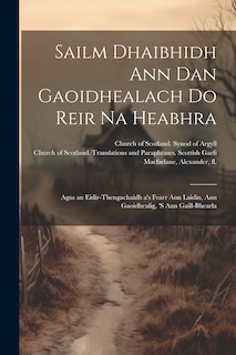 Sailm Dhaibhidh Ann Dan Gaoidhealach Do Reir Na Heabhra: Agus an Eidir-thengachaidh a's Fearr Ann Laidin, Ann Gaoidhealig, 's Ann Gaill-bhearla