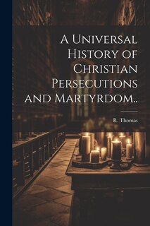 Front cover_A Universal History of Christian Persecutions and Martyrdom..