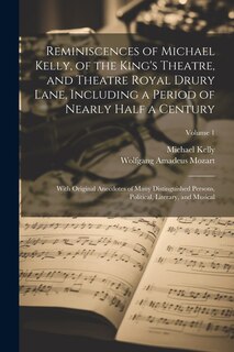 Couverture_Reminiscences of Michael Kelly, of the King's Theatre, and Theatre Royal Drury Lane, Including a Period of Nearly Half a Century; With Original Anecdotes of Many Distinguished Persons, Political, Literary, and Musical; Volume 1