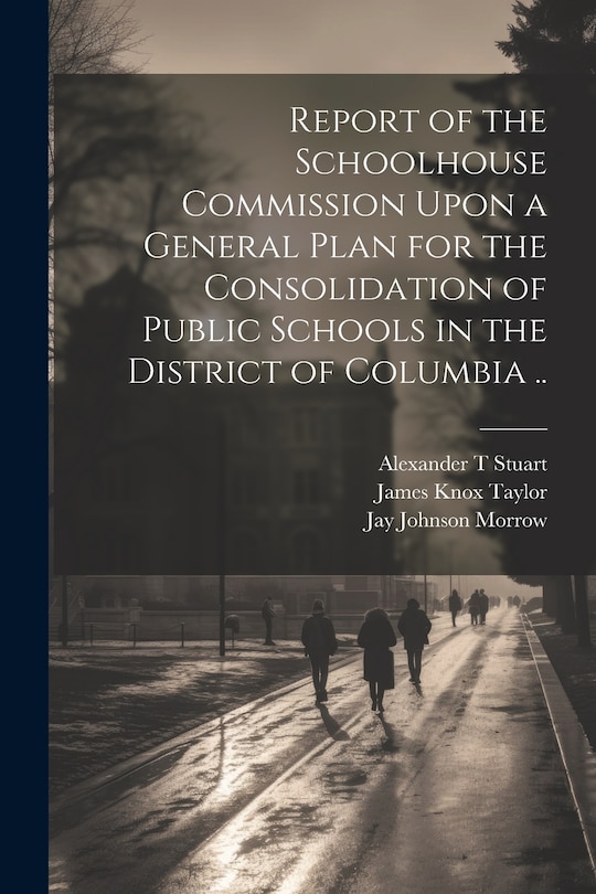 Couverture_Report of the Schoolhouse Commission Upon a General Plan for the Consolidation of Public Schools in the District of Columbia ..