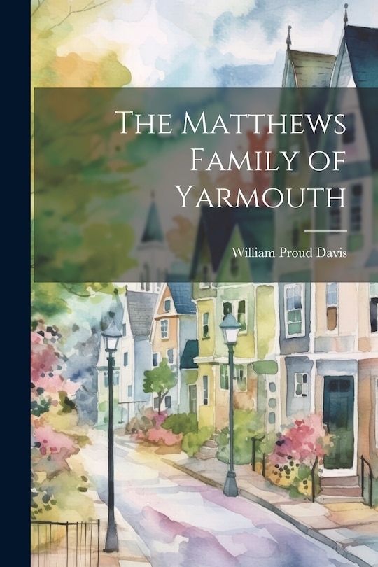Front cover_The Matthews Family of Yarmouth