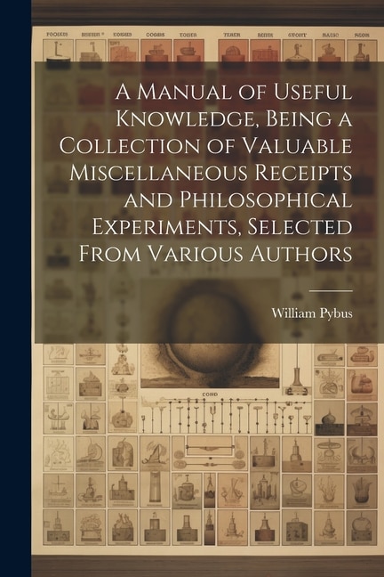 Front cover_A Manual of Useful Knowledge, Being a Collection of Valuable Miscellaneous Receipts and Philosophical Experiments, Selected From Various Authors