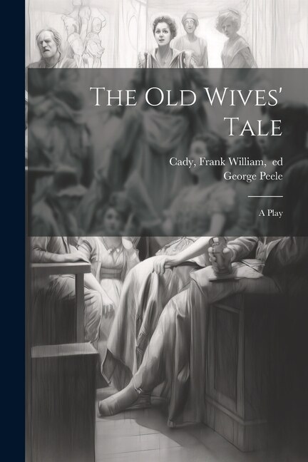 Front cover_The Old Wives' Tale; a Play