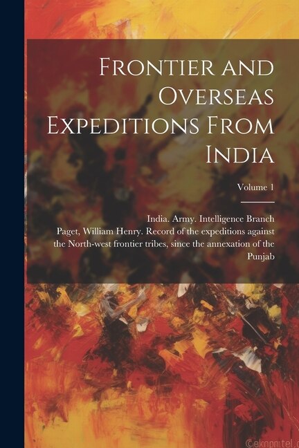 Front cover_Frontier and Overseas Expeditions From India; Volume 1
