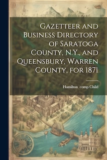 Front cover_Gazetteer and Business Directory of Saratoga County, N.Y., and Queensbury, Warren County, for 1871