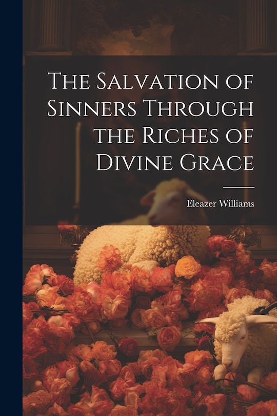 Front cover_The Salvation of Sinners Through the Riches of Divine Grace