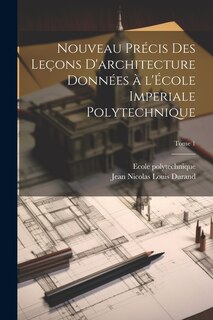 Front cover_Nouveau précis des leçons d'architecture données à l'École imperiale polytechnique; Tome 1