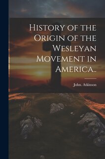 Front cover_History of the Origin of the Wesleyan Movement in America..