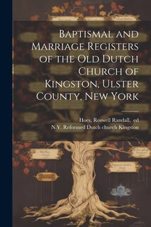 Front cover_Baptismal and Marriage Registers of the Old Dutch Church of Kingston, Ulster County, New York