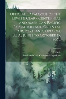 Couverture_Official Catalogue of the Lewis & CLark Centennial and American Pacific Exposition and Oriental Fair, Portland, Oregon, U.S.A., June 1 to October 15, 1905 ..
