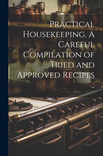 Couverture_Practical Housekeeping. A Careful Compilation of Tried and Approved Recipes ..