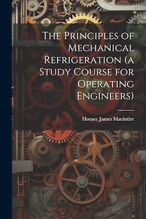 Front cover_The Principles of Mechanical Refrigeration (a Study Course for Operating Engineers)