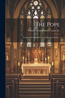 Front cover_The Pope; Considered in His Relations With the Church...