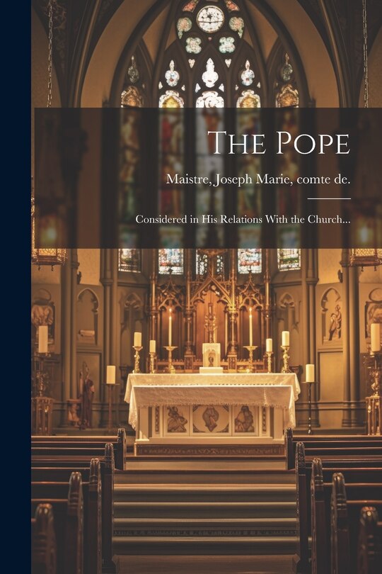 Front cover_The Pope; Considered in His Relations With the Church...