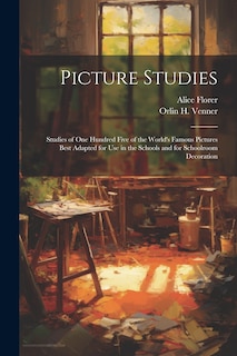 Couverture_Picture Studies; Studies of One Hundred Five of the World's Famous Pictures Best Adapted for Use in the Schools and for Schoolroom Decoration