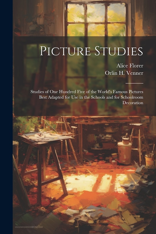 Couverture_Picture Studies; Studies of One Hundred Five of the World's Famous Pictures Best Adapted for Use in the Schools and for Schoolroom Decoration