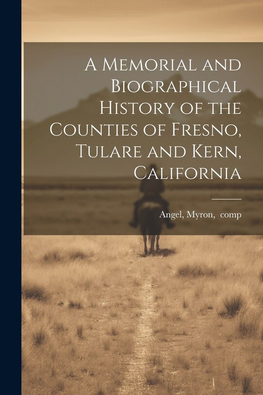 Front cover_A Memorial and Biographical History of the Counties of Fresno, Tulare and Kern, California
