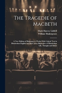 Front cover_The Tragedie of Macbeth; a New Edition of Shakespere's Works With Critical Text in Elizabethan English and Brief Notes Illustrative of Elizabethan Life, Thought and Idiom
