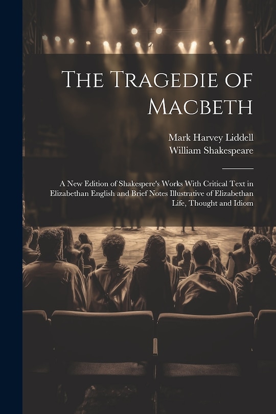 Front cover_The Tragedie of Macbeth; a New Edition of Shakespere's Works With Critical Text in Elizabethan English and Brief Notes Illustrative of Elizabethan Life, Thought and Idiom