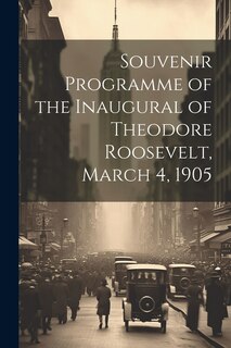 Front cover_Souvenir Programme of the Inaugural of Theodore Roosevelt, March 4, 1905