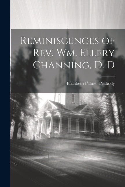Front cover_Reminiscences of Rev. Wm. Ellery Channing, D. D