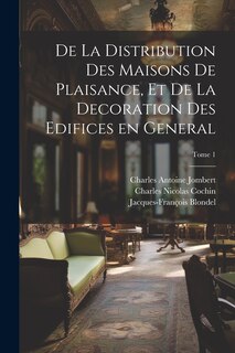 Couverture_De la distribution des maisons de plaisance, et de la decoration des edifices en general; Tome 1