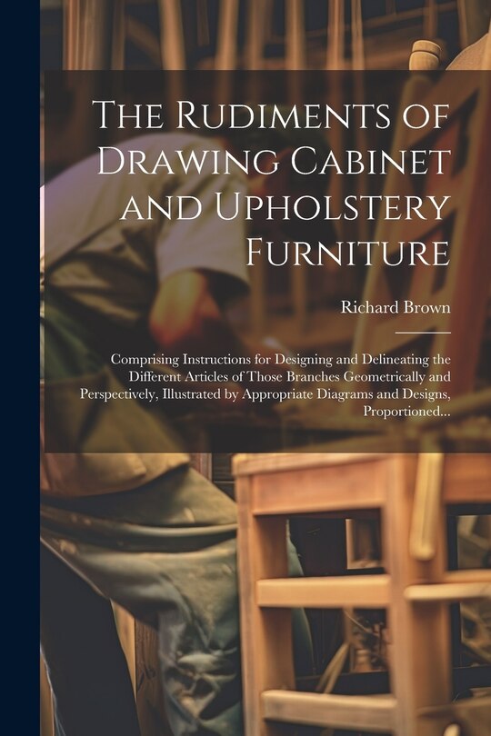 Front cover_The Rudiments of Drawing Cabinet and Upholstery Furniture