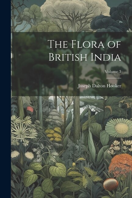 The Flora of British India; Volume 3