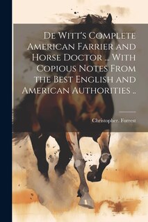 Couverture_De Witt's Complete American Farrier and Horse Doctor ... With Copious Notes From the Best English and American Authorities ..