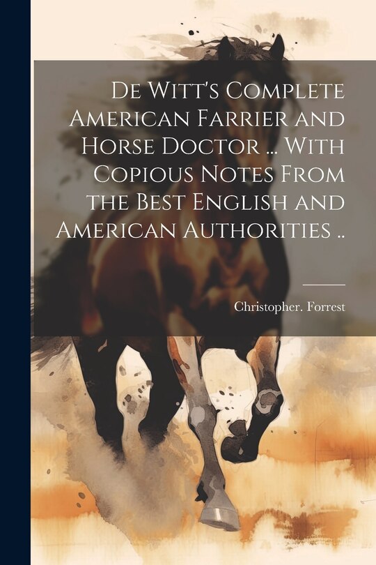 Couverture_De Witt's Complete American Farrier and Horse Doctor ... With Copious Notes From the Best English and American Authorities ..