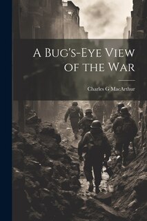 Front cover_A Bug's-eye View of the War