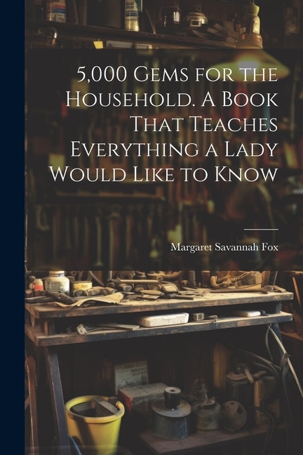 Couverture_5,000 Gems for the Household. A Book That Teaches Everything a Lady Would Like to Know
