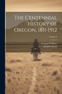 Couverture_The Centennial History of Oregon, 1811-1912; Volume 3