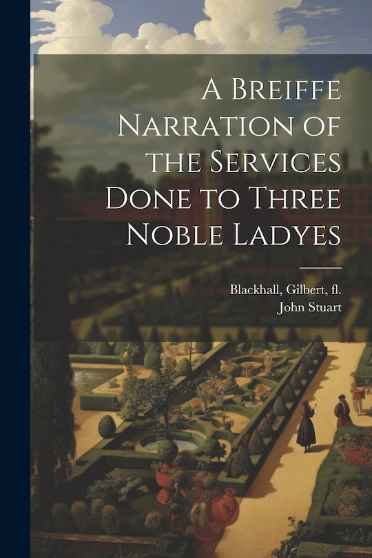 Couverture_A Breiffe Narration of the Services Done to Three Noble Ladyes