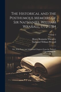 Front cover_The Historical and the Posthumous Memoirs of Sir Nathaniel William Wraxall, 1772-1784; Ed., With Notes and Additional Chapters From the Author's Unpublished Ms.; Volume 2