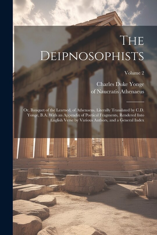 Front cover_The Deipnosophists; or, Banquet of the Learned, of Athenaeus. Literally Translated by C.D. Yonge, B.A. With an Appendix of Poetical Fragments, Rendered Into English Verse by Various Authors, and a General Index; Volume 2