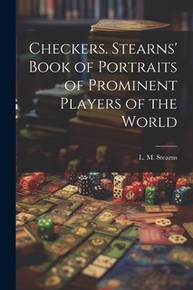 Couverture_Checkers. Stearns' Book of Portraits of Prominent Players of the World