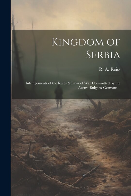 Front cover_Kingdom of Serbia; Infringements of the Rules & Laws of War Committed by the Austro-Bulgaro-Germans ..