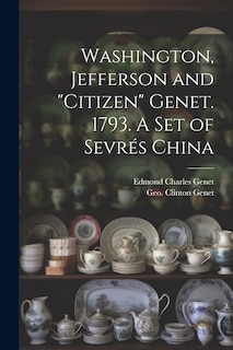 Front cover_Washington, Jefferson and Citizen Genet. 1793. A Set of Sevrés China