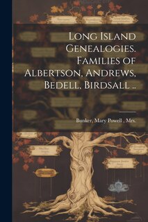 Couverture_Long Island Genealogies. Families of Albertson, Andrews, Bedell, Birdsall ..