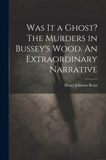 Couverture_Was It a Ghost? The Murders in Bussey's Wood. An Extraordinary Narrative