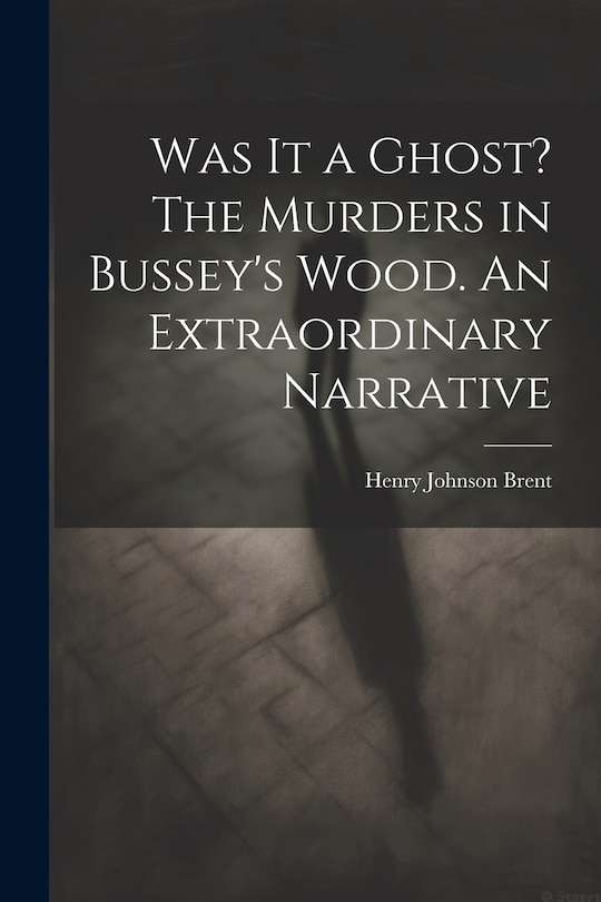 Couverture_Was It a Ghost? The Murders in Bussey's Wood. An Extraordinary Narrative