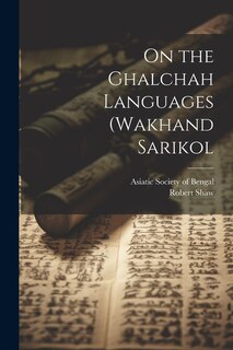 On the Ghalchah Languages (Wakhand Sarikol