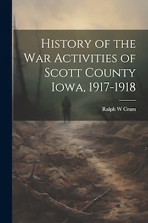 Front cover_History of the War Activities of Scott County Iowa, 1917-1918