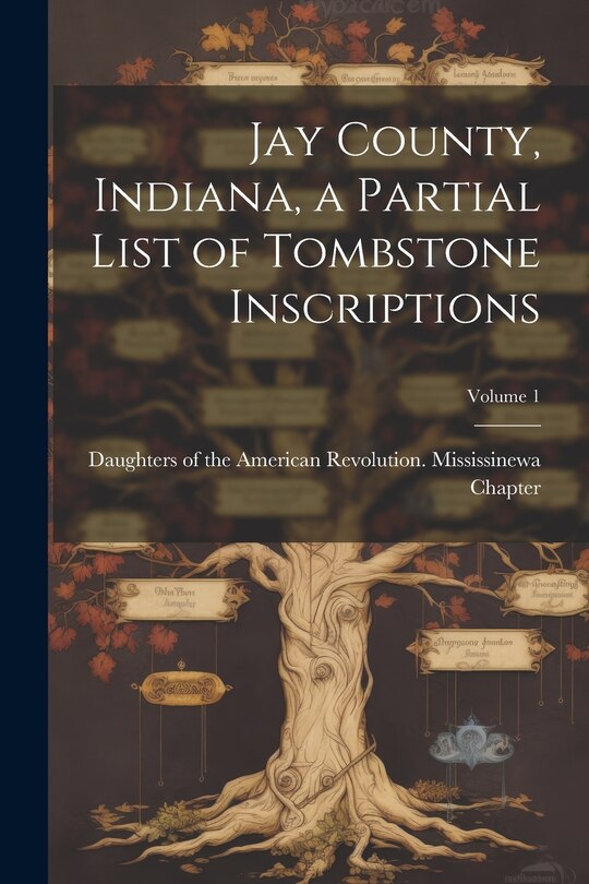 Couverture_Jay County, Indiana, a Partial List of Tombstone Inscriptions; Volume 1