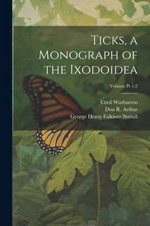 Couverture_Ticks, a Monograph of the Ixodoidea; Volume Pt 1-2