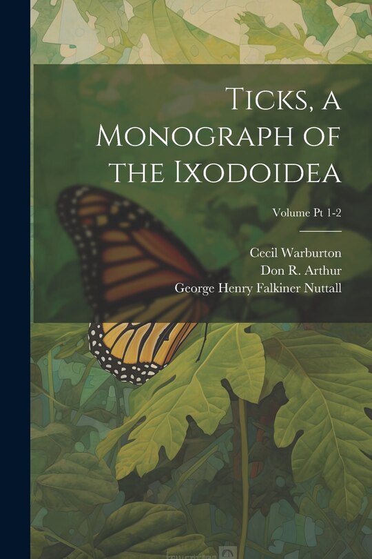 Couverture_Ticks, a Monograph of the Ixodoidea; Volume Pt 1-2