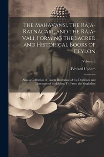 Front cover_The Mahávansi, the Rájá-Ratnácari, and the Rájá-Vali, Forming the Sacred and Historical Books of Ceylon