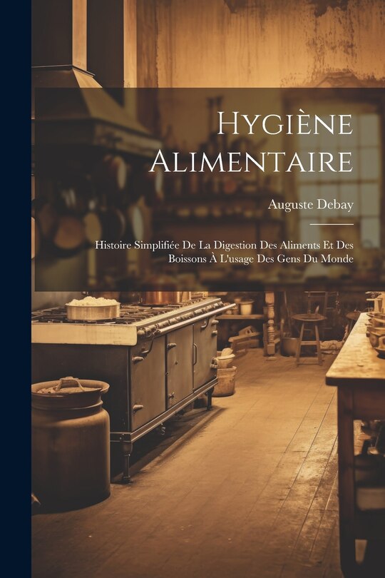Couverture_Hygiène alimentaire; histoire simplifiée de la digestion des aliments et des boissons à l'usage des gens du monde