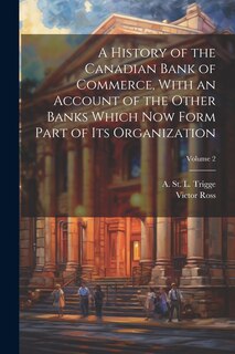 Front cover_A History of the Canadian Bank of Commerce, With an Account of the Other Banks Which Now Form Part of Its Organization; Volume 2